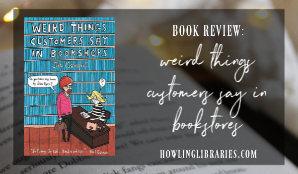 weird things customers say in bookshops by jen campbell